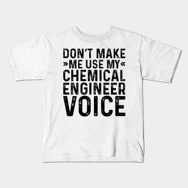 Don't Make Me Use My Chemical Engineer Voice Kids T-Shirt by Saimarts